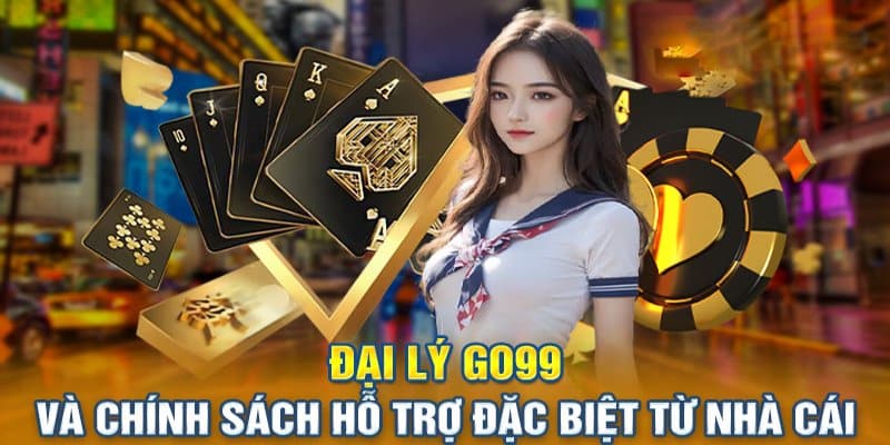 Khi làm đại lý GO99 bạn sẽ nhận được nhiều sự giúp đỡ từ nhà cái