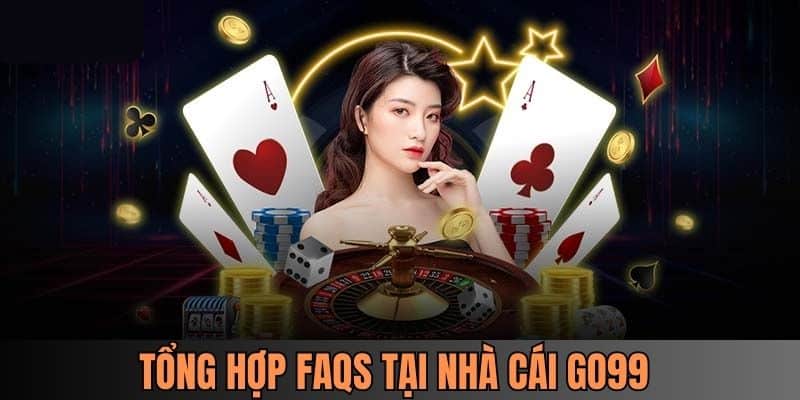 Giải đáp chi tiết câu hỏi hay gặp trên hệ thống cá cược GO99