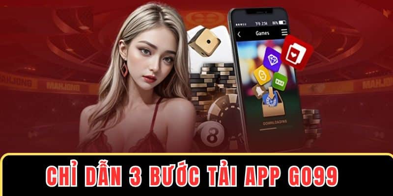 Thực hiện tải app GO99 cho Android với 3 bước tinh gọn