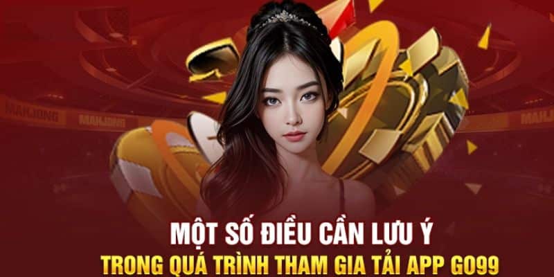 Chú ý một số vấn đề cơ bản khi tải app GO99 về thiết bị