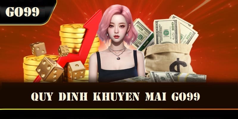 Cập nhật các quy định tham gia khuyến mãi GO99