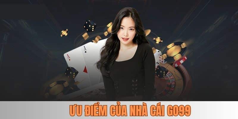 Ưu điểm vượt trội giúp GO99 đứng vững trên thị trường